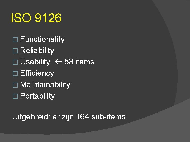 ISO 9126 � Functionality � Reliability � Usability 58 items � Efficiency � Maintainability