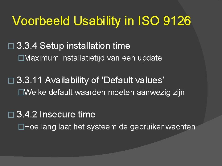 Voorbeeld Usability in ISO 9126 � 3. 3. 4 Setup installation time �Maximum installatietijd