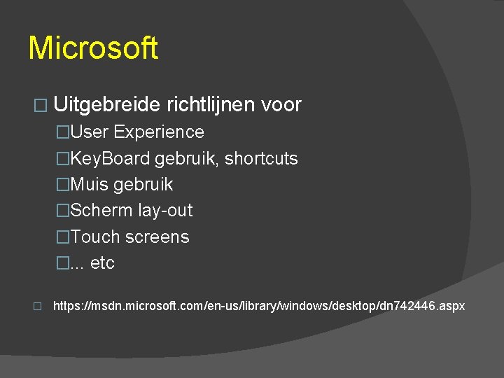 Microsoft � Uitgebreide richtlijnen voor �User Experience �Key. Board gebruik, shortcuts �Muis gebruik �Scherm