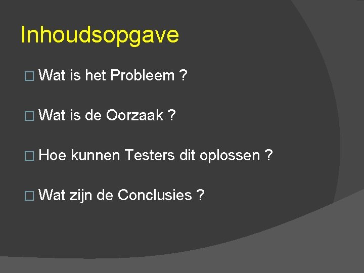 Inhoudsopgave � Wat is het Probleem ? � Wat is de Oorzaak ? �