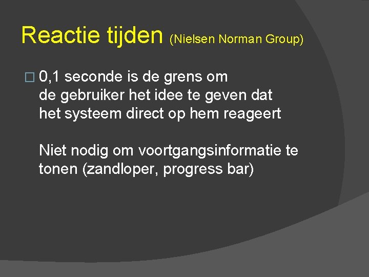 Reactie tijden (Nielsen Norman Group) � 0, 1 seconde is de grens om de