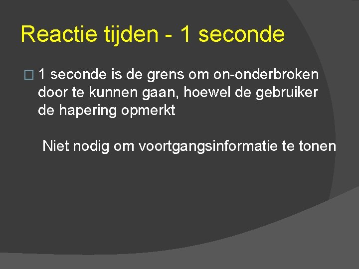 Reactie tijden - 1 seconde � 1 seconde is de grens om on-onderbroken door