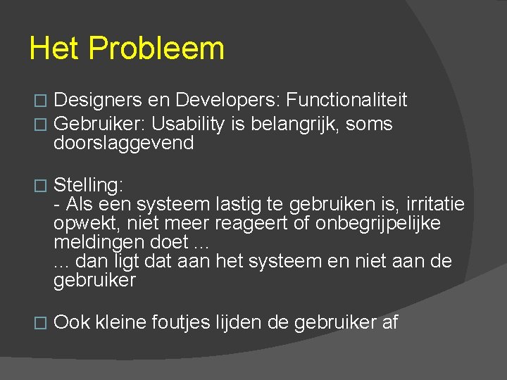 Het Probleem � � Designers en Developers: Functionaliteit Gebruiker: Usability is belangrijk, soms doorslaggevend