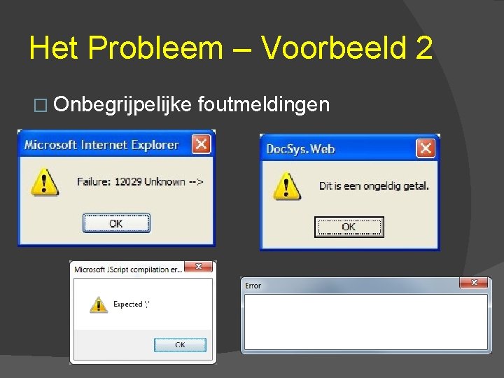 Het Probleem – Voorbeeld 2 � Onbegrijpelijke foutmeldingen 