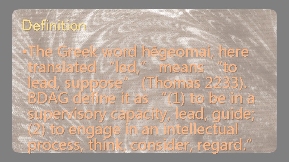 Definition • The Greek word hēgeomai, here translated “led, ” means “to lead, suppose”