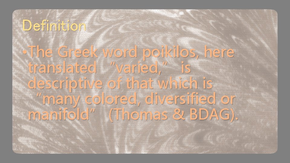 Definition • The Greek word poikilos, here translated “varied, ” is descriptive of that