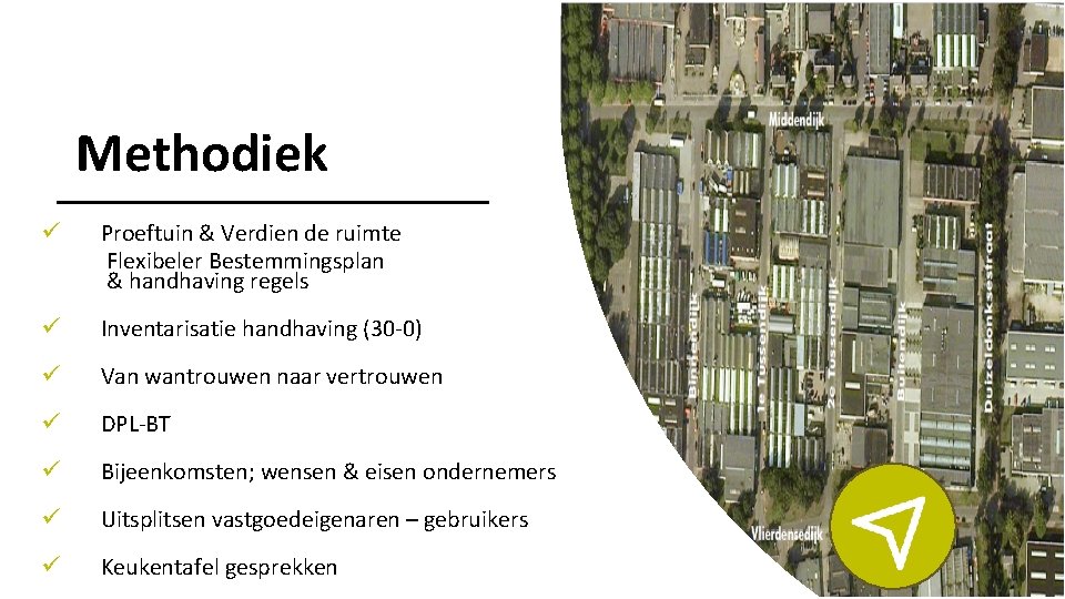 Methodiek ü Proeftuin & Verdien de ruimte Flexibeler Bestemmingsplan & handhaving regels ü Inventarisatie