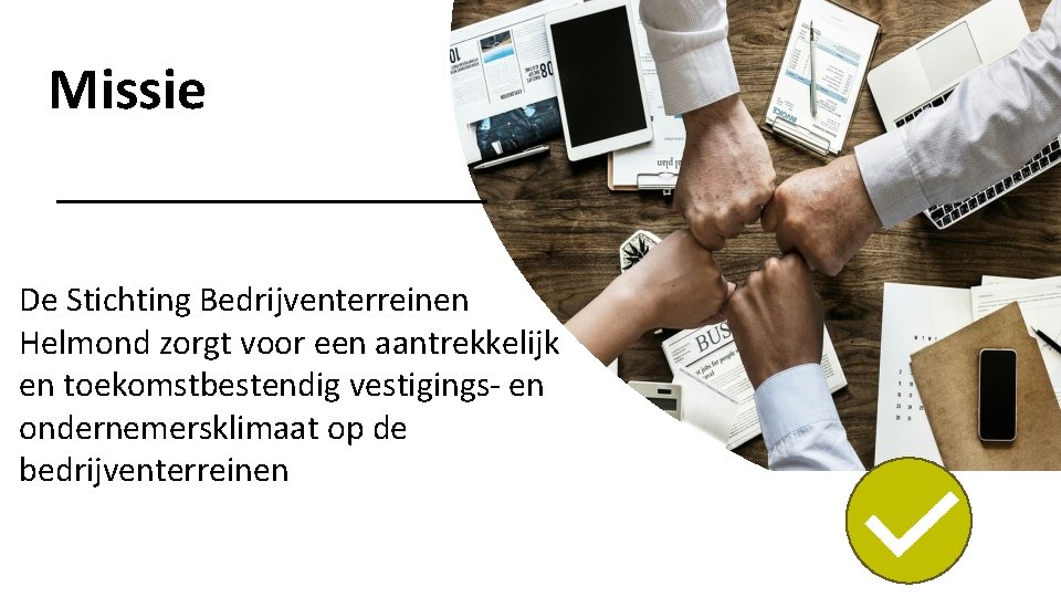 Missie De Stichting Bedrijventerreinen Helmond zorgt voor een aantrekkelijk en toekomstbestendig vestigings- en ondernemersklimaat