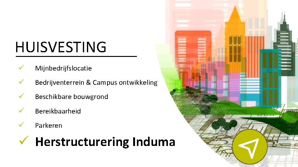 HUISVESTING ü Mijnbedrijfslocatie ü Bedrijventerrein & Campus ontwikkeling ü Beschikbare bouwgrond ü Bereikbaarheid ü