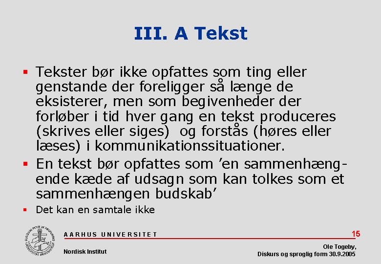 III. A Tekster bør ikke opfattes som ting eller genstande der foreligger så længe