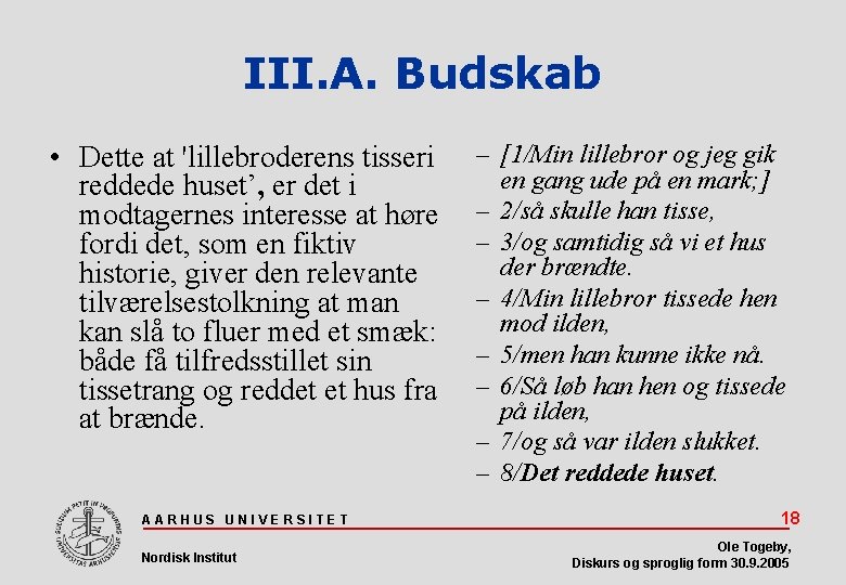 III. A. Budskab • Dette at 'lillebroderens tisseri reddede huset’, er det i modtagernes