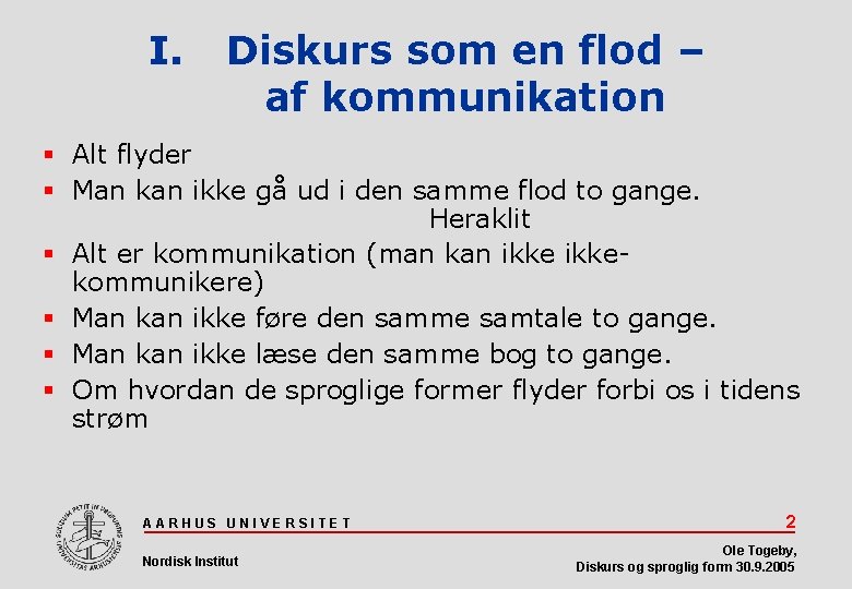 I. Diskurs som en flod – af kommunikation Alt flyder Man kan ikke gå