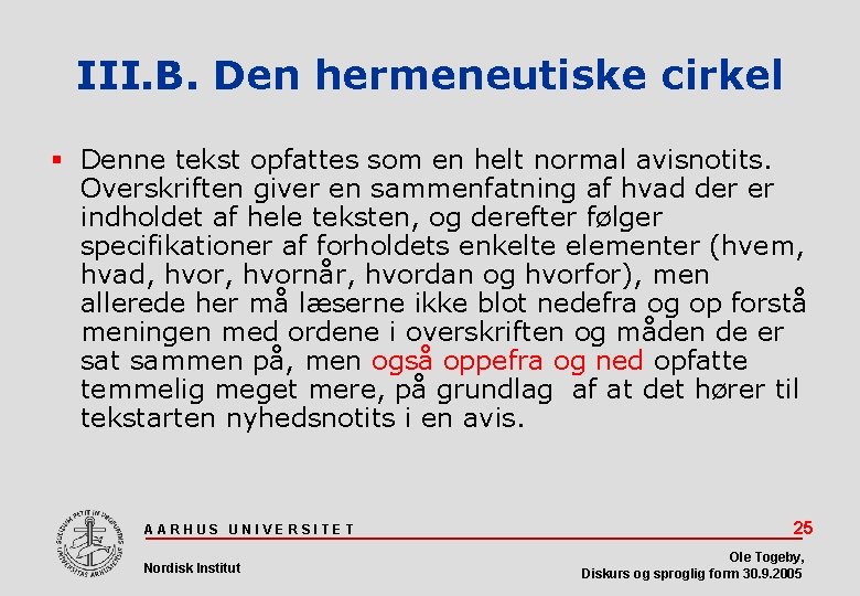 III. B. Den hermeneutiske cirkel Denne tekst opfattes som en helt normal avisnotits. Overskriften