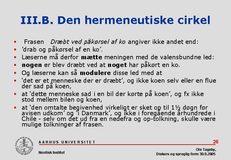 III. B. Den hermeneutiske cirkel Frasen Dræbt ved påkørsel af ko angiver ikke andet