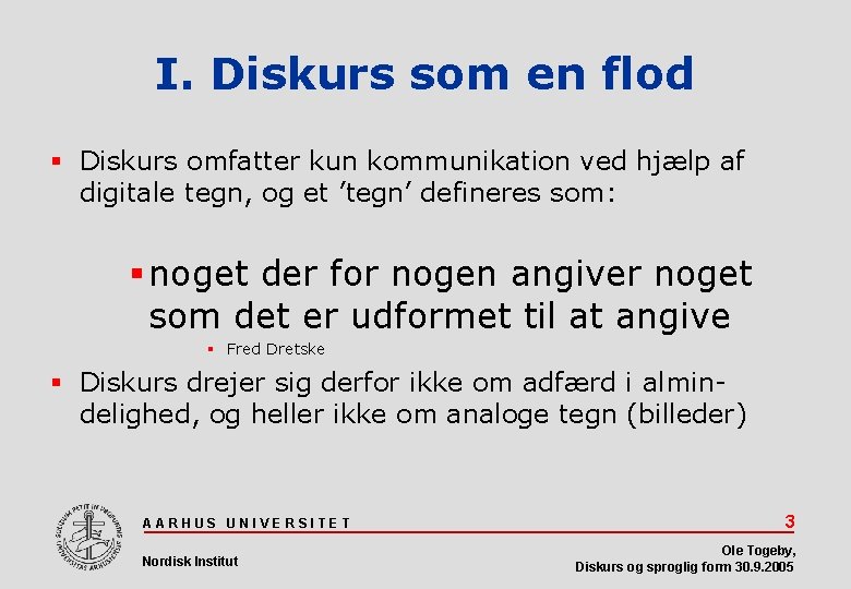 I. Diskurs som en flod Diskurs omfatter kun kommunikation ved hjælp af digitale tegn,