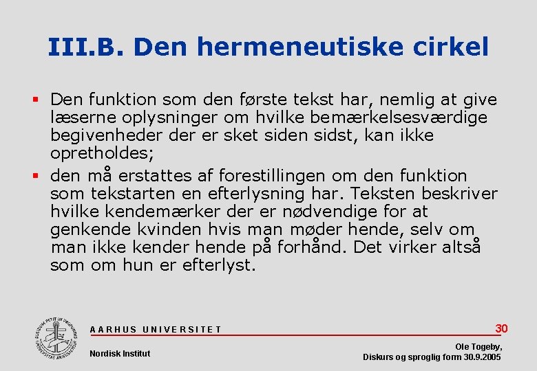 III. B. Den hermeneutiske cirkel Den funktion som den første tekst har, nemlig at