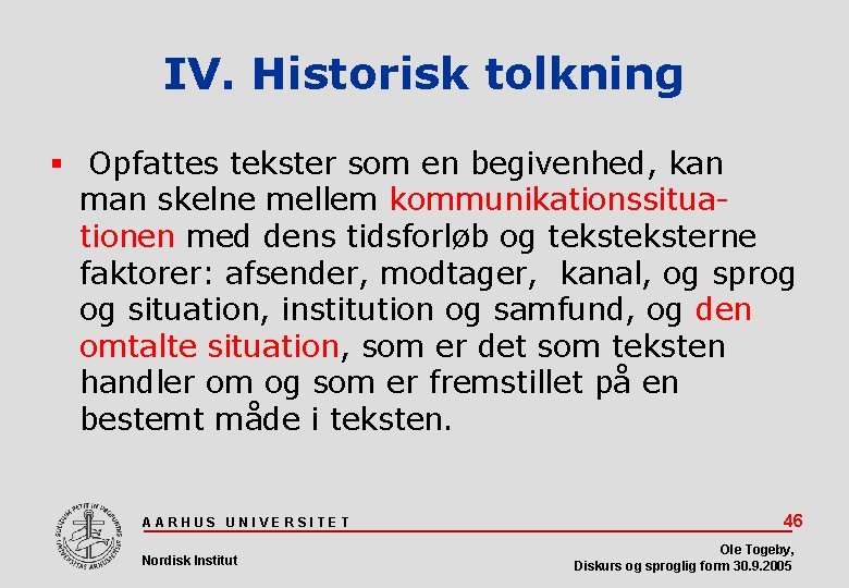 IV. Historisk tolkning Opfattes tekster som en begivenhed, kan man skelne mellem kommunikationssituationen med