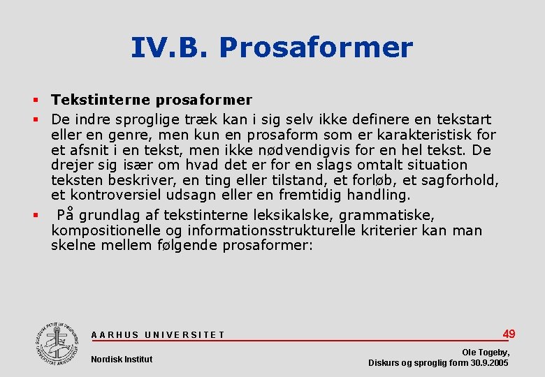 IV. B. Prosaformer Tekstinterne prosaformer De indre sproglige træk kan i sig selv ikke