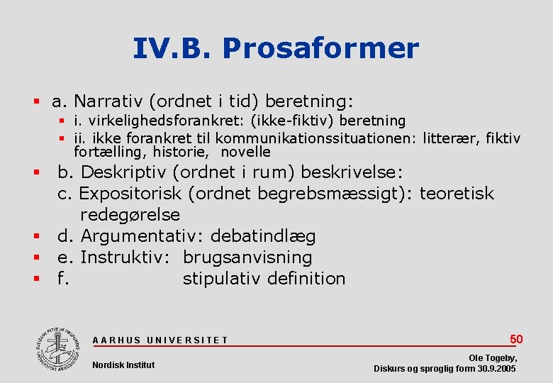 IV. B. Prosaformer a. Narrativ (ordnet i tid) beretning: i. virkelighedsforankret: (ikke-fiktiv) beretning ii.