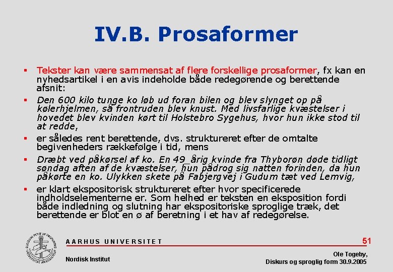 IV. B. Prosaformer Tekster kan være sammensat af flere forskellige prosaformer, fx kan en
