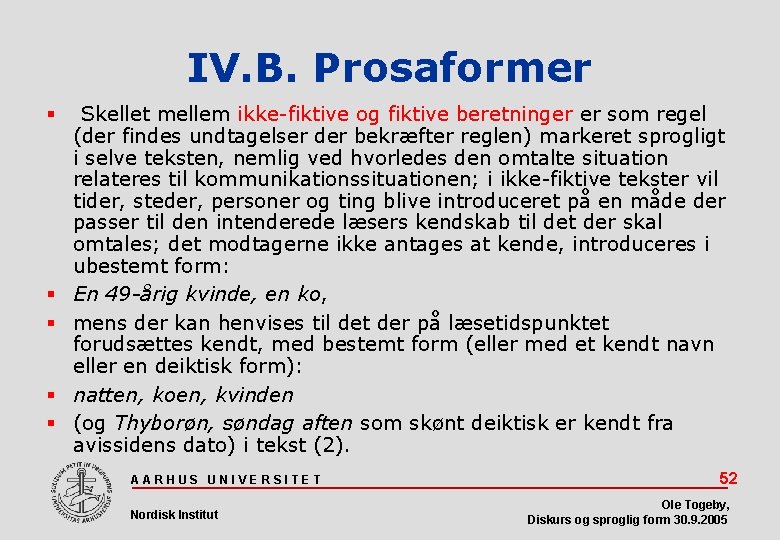 IV. B. Prosaformer Skellet mellem ikke-fiktive og fiktive beretninger er som regel (der findes