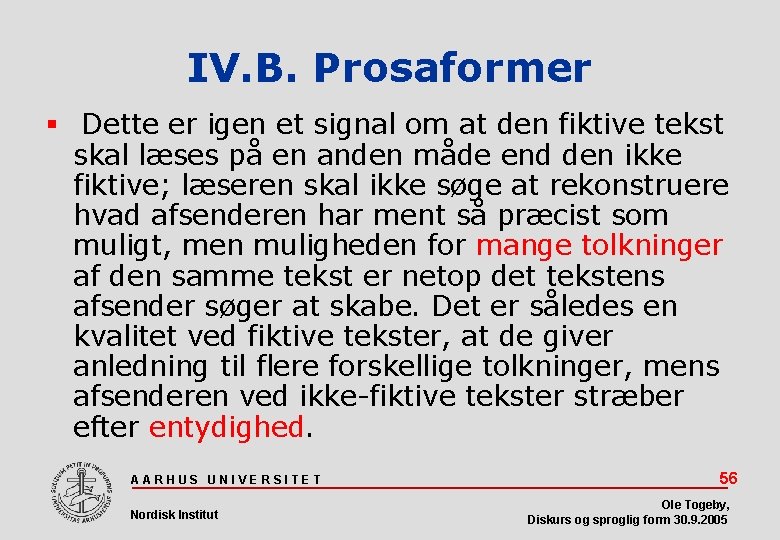 IV. B. Prosaformer Dette er igen et signal om at den fiktive tekst skal