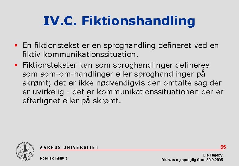 IV. C. Fiktionshandling En fiktionstekst er en sproghandling defineret ved en fiktiv kommunikationssituation. Fiktionstekster