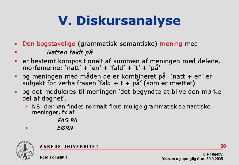 V. Diskursanalyse Den bogstavelige (grammatisk-semantiske) mening med Natten faldt på er bestemt kompositionelt af