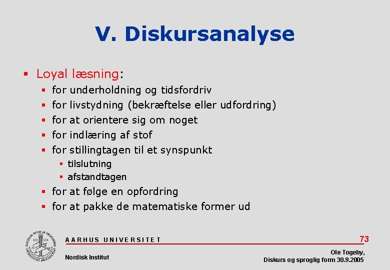 V. Diskursanalyse Loyal læsning: for underholdning og tidsfordriv for livstydning (bekræftelse eller udfordring) for