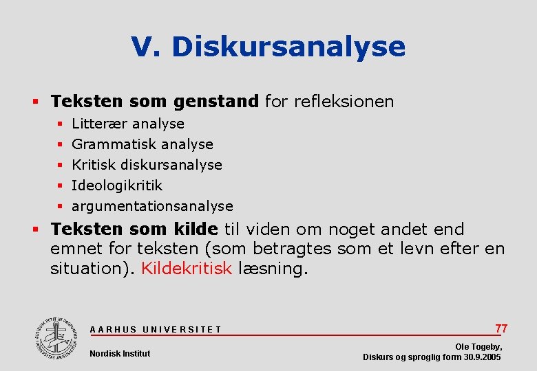 V. Diskursanalyse Teksten som genstand for refleksionen Litterær analyse Grammatisk analyse Kritisk diskursanalyse Ideologikritik