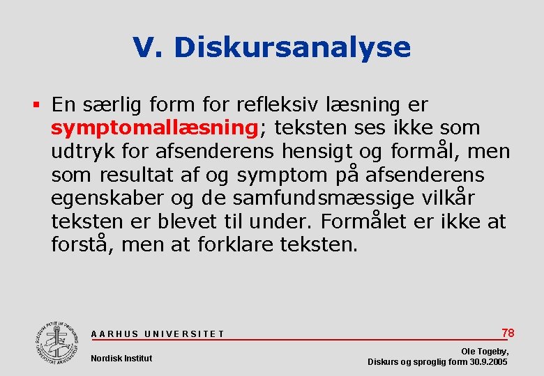 V. Diskursanalyse En særlig form for refleksiv læsning er symptomallæsning; teksten ses ikke som