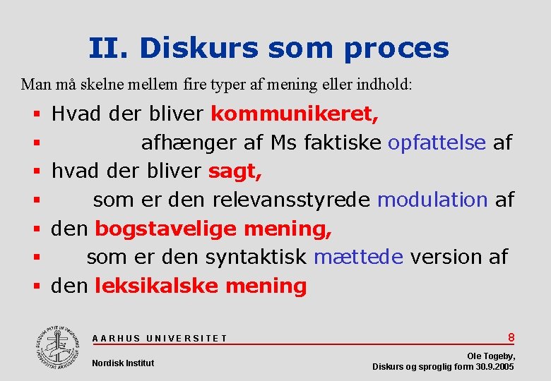 II. Diskurs som proces Man må skelne mellem fire typer af mening eller indhold: