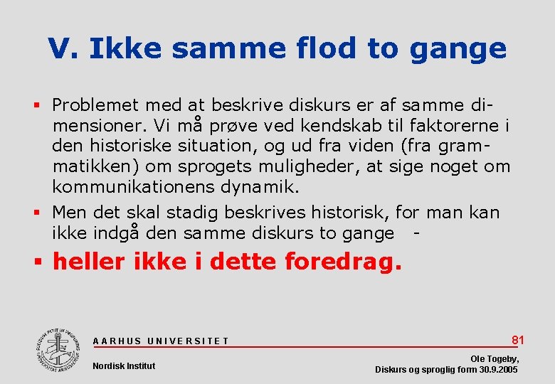 V. Ikke samme flod to gange Problemet med at beskrive diskurs er af samme