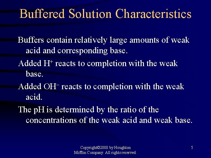 Buffered Solution Characteristics Buffers contain relatively large amounts of weak acid and corresponding base.