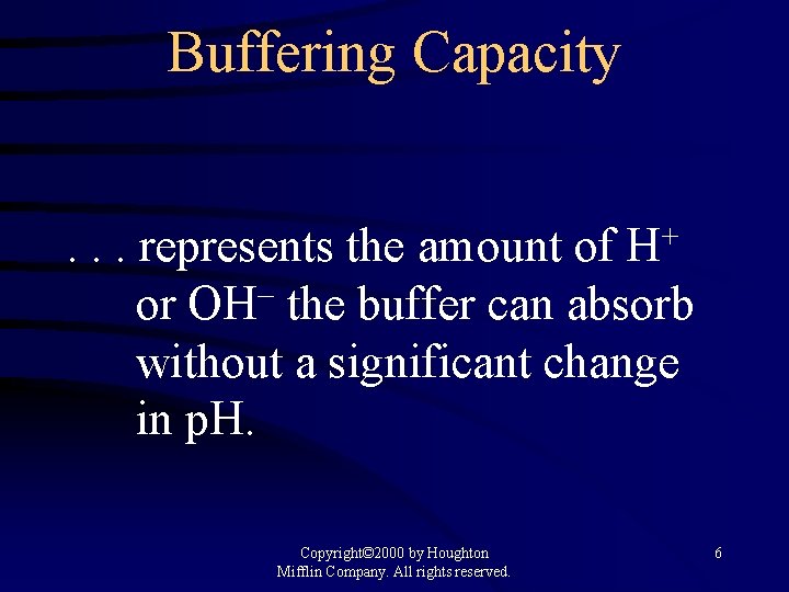 Buffering Capacity. . . represents the amount of H+ or OH the buffer can