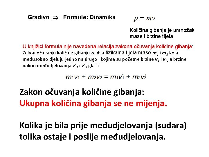 Gradivo Formule: Dinamika Količina gibanja je umnožak mase i brzine tijela U knjižici formula