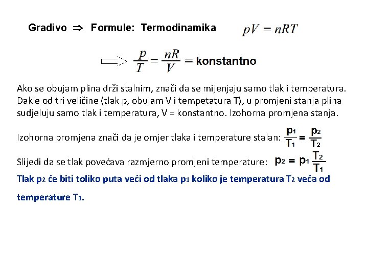 Gradivo Formule: Termodinamika Ako se obujam plina drži stalnim, znači da se mijenjaju samo