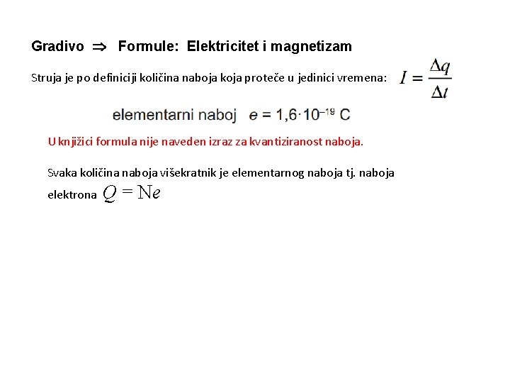 Gradivo Formule: Elektricitet i magnetizam Struja je po definiciji količina naboja koja proteče u