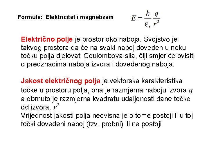 Formule: Elektricitet i magnetizam Električno polje je prostor oko naboja. Svojstvo je takvog prostora