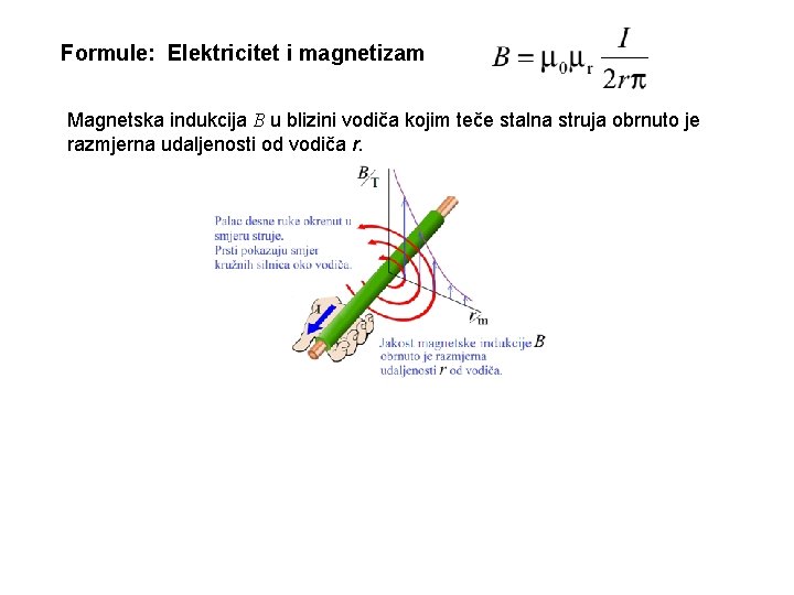 Formule: Elektricitet i magnetizam Magnetska indukcija B u blizini vodiča kojim teče stalna struja
