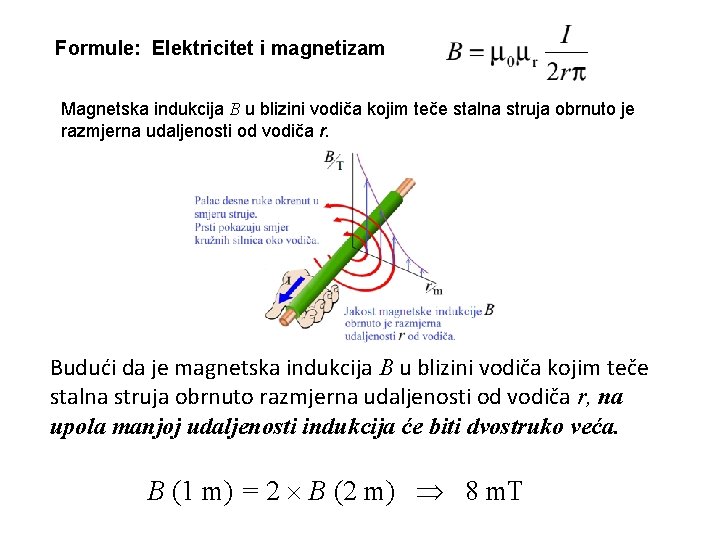 Formule: Elektricitet i magnetizam Magnetska indukcija B u blizini vodiča kojim teče stalna struja