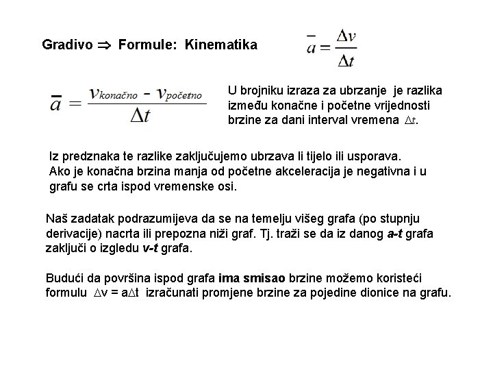 Gradivo Formule: Kinematika U brojniku izraza za ubrzanje je razlika između konačne i početne