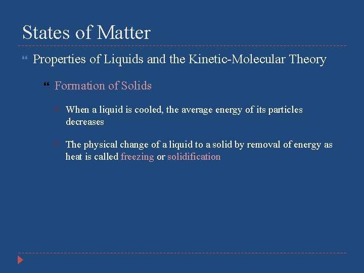 States of Matter Properties of Liquids and the Kinetic-Molecular Theory Formation of Solids When