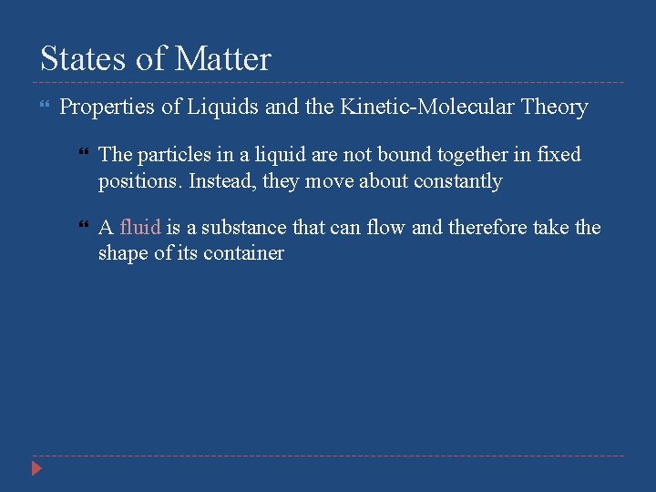 States of Matter Properties of Liquids and the Kinetic-Molecular Theory The particles in a