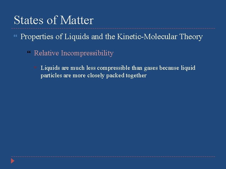 States of Matter Properties of Liquids and the Kinetic-Molecular Theory Relative Incompressibility Liquids are