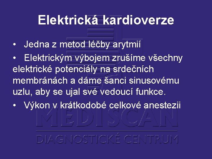 Elektrická kardioverze • Jedna z metod léčby arytmií • Elektrickým výbojem zrušíme všechny elektrické