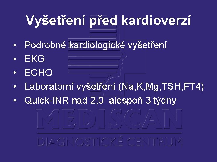 Vyšetření před kardioverzí • • • Podrobné kardiologické vyšetření EKG ECHO Laboratorní vyšetření (Na,