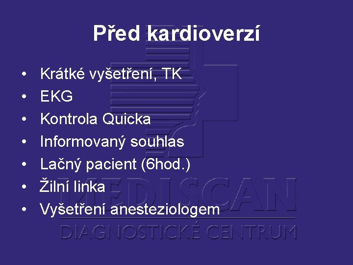 Před kardioverzí • • Krátké vyšetření, TK EKG Kontrola Quicka Informovaný souhlas Lačný pacient