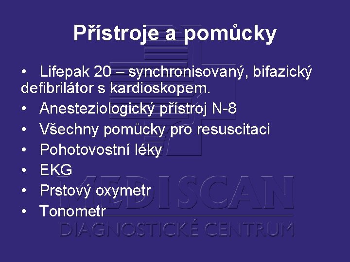 Přístroje a pomůcky • Lifepak 20 – synchronisovaný, bifazický defibrilátor s kardioskopem. • Anesteziologický