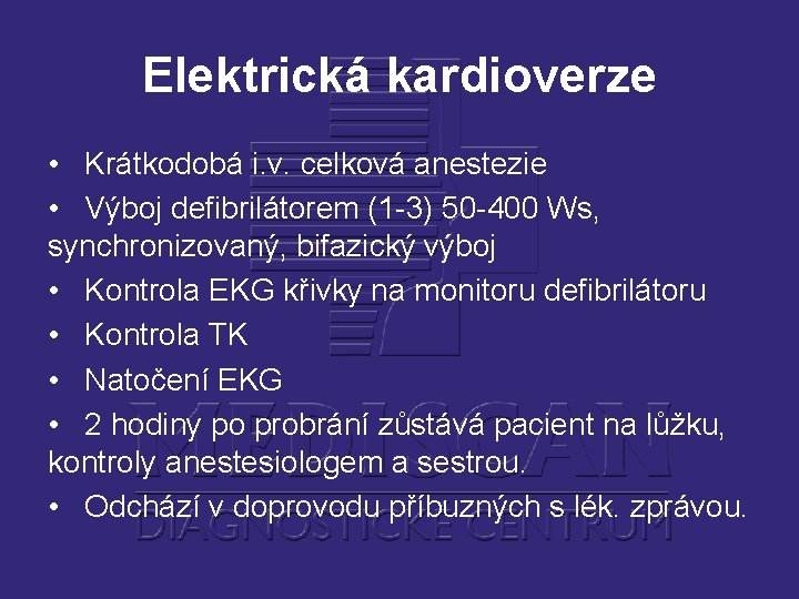 Elektrická kardioverze • Krátkodobá i. v. celková anestezie • Výboj defibrilátorem (1 -3) 50